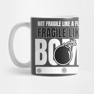 Not Fragile Like A Flower Fragile Like A Bomb Mug